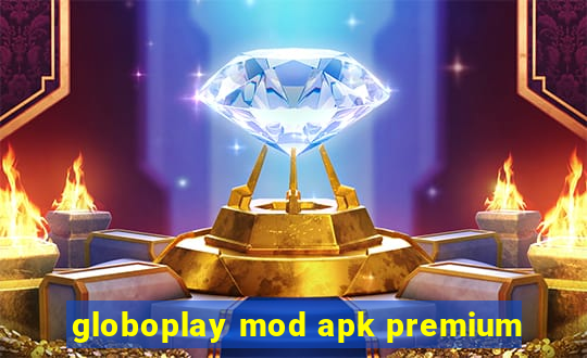 globoplay mod apk premium